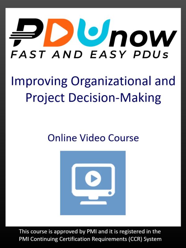 Improving Organizational and Project Decision-Making – Video Course